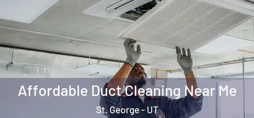 Affordable Duct Cleaning Near Me St. George - UT
