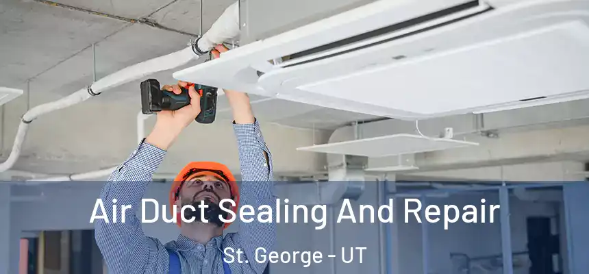 Air Duct Sealing And Repair St. George - UT