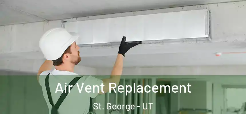 Air Vent Replacement St. George - UT
