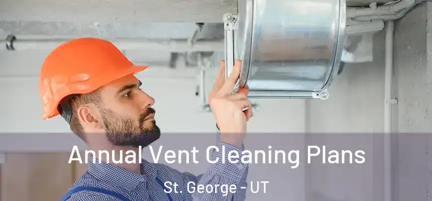  Annual Vent Cleaning Plans St. George - UT