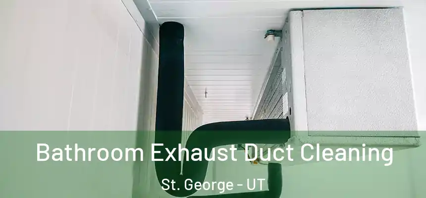 Bathroom Exhaust Duct Cleaning St. George - UT
