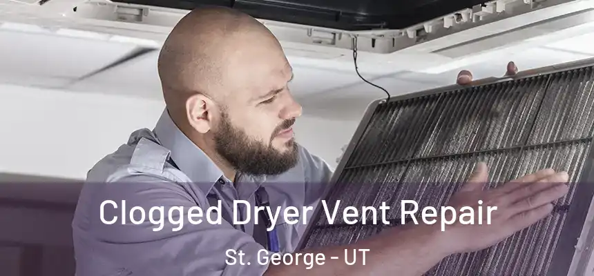  Clogged Dryer Vent Repair St. George - UT