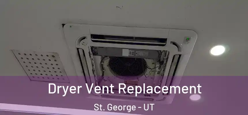 Dryer Vent Replacement St. George - UT