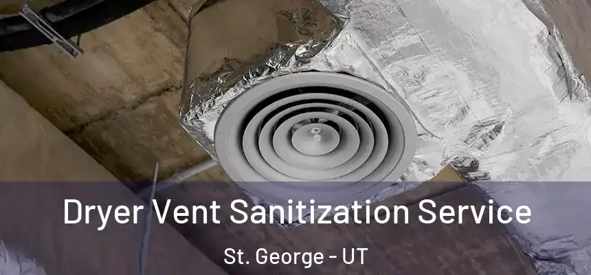  Dryer Vent Sanitization Service St. George - UT