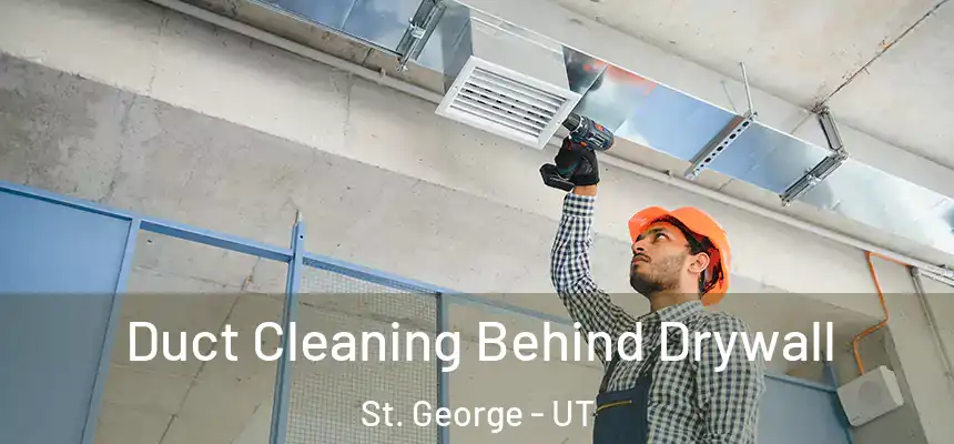 Duct Cleaning Behind Drywall St. George - UT
