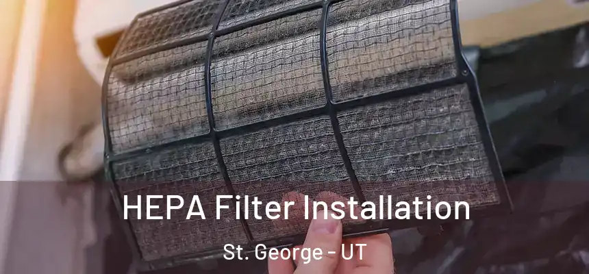 HEPA Filter Installation St. George - UT