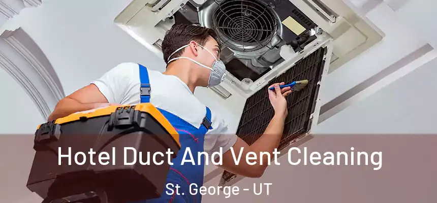 Hotel Duct And Vent Cleaning St. George - UT