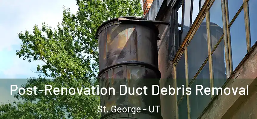  Post-Renovation Duct Debris Removal St. George - UT