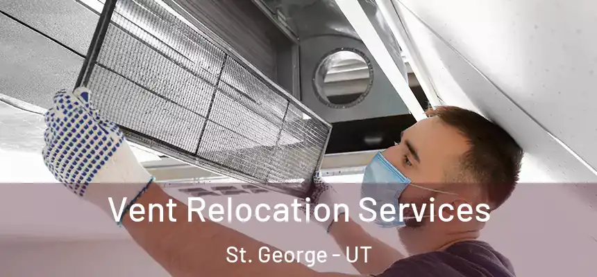 Vent Relocation Services St. George - UT