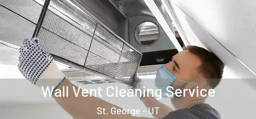 Wall Vent Cleaning Service St. George - UT